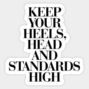 Keep Your Heels Head and Standards High Sticker